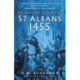 St Albans 1455: The Anatomy of a Battle