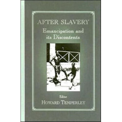 After Slavery: Emancipation and its Discontents