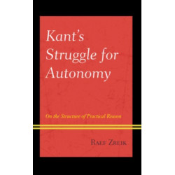 Kant's Struggle for Autonomy: On the Structure of Practical Reason