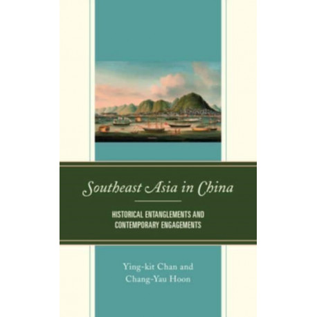 Southeast Asia in China: Historical Entanglements and Contemporary Engagements