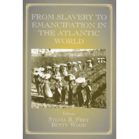 From Slavery to Emancipation in the Atlantic World
