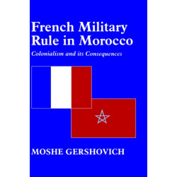 French Military Rule in Morocco: Colonialism and its Consequences