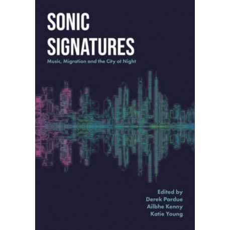 Sonic Signatures: Music, Migration and the City at Night