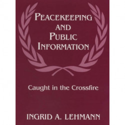 Peacekeeping and Public Information: Caught in the Crossfire