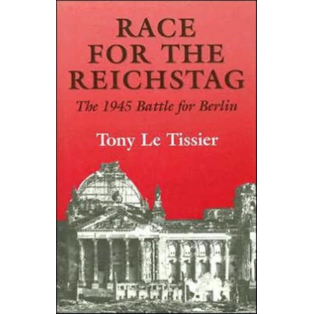 Race for the Reichstag: The 1945 Battle for Berlin