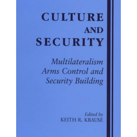 Culture and Security: Multilateralism, Arms Control and Security Building