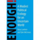 Enough!: A Modest Political Ecology for an Uncertain Future