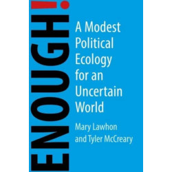 Enough!: A Modest Political Ecology for an Uncertain Future