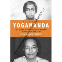 The Life of Yogananda: The Story of the Yogi Who Became the First Modern Guru