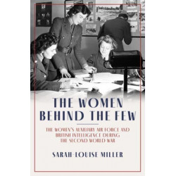 The Women Behind the Few: The Women's Auxiliary Air Force and British Intelligence during the Second World War