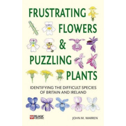 Frustrating Flowers and Puzzling Plants: Identifying the difficult species of Britain and Ireland