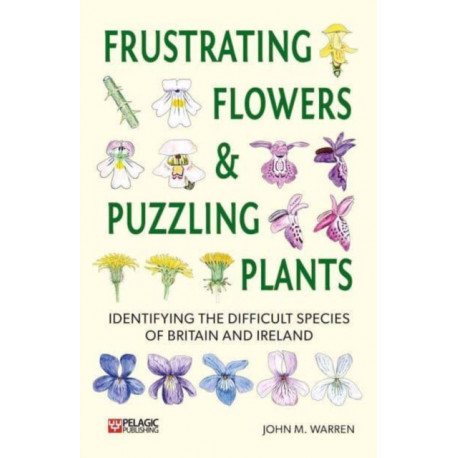Frustrating Flowers and Puzzling Plants: Identifying the difficult species of Britain and Ireland