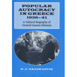 Popular Autocracy in Greece, 1936-1941: A Political Biography of General Ioannis Metaxas