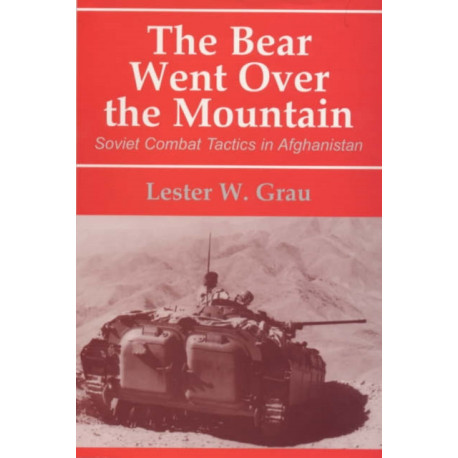The Bear Went Over the Mountain: Soviet Combat Tactics in Afghanistan