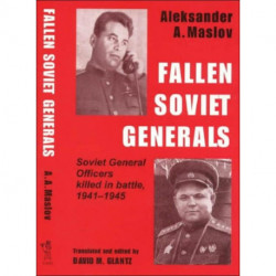 Fallen Soviet Generals: Soviet General Officers Killed in Battle, 1941-1945