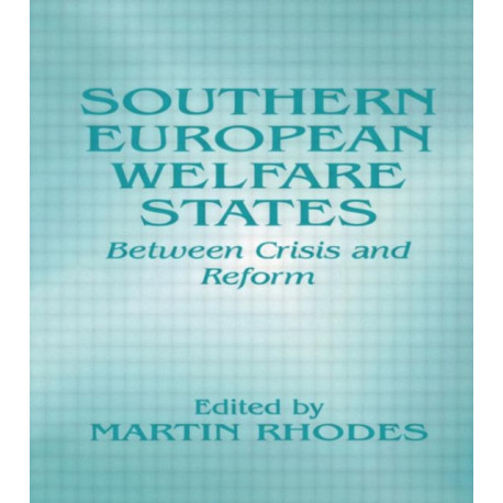 Southern European Welfare States: Between Crisis and Reform