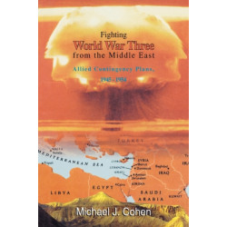 Fighting World War Three from the Middle East: Allied Contingency Plans, 1945-1954