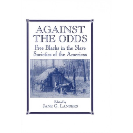 Against the Odds: Free Blacks in the Slave Societies of the Americas