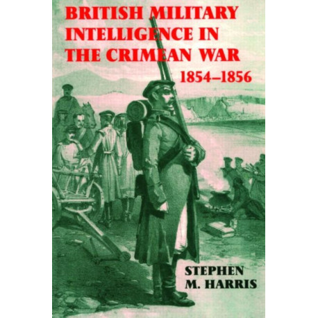 British Military Intelligence in the Crimean War, 1854-1856