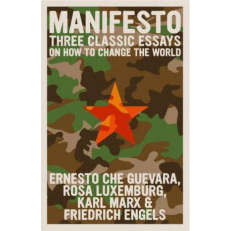 Manifesto: Three Classic Essays on How to Change the World