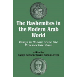 The Hashemites in the Modern Arab World: Essays in Honour of the late Professor Uriel Dann