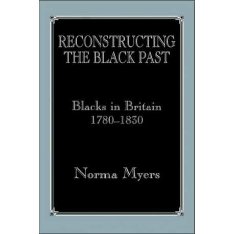 Reconstructing the Black Past: Blacks in Britain 1780-1830