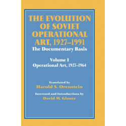 The Evolution of Soviet Operational Art, 1927-1991: The Documentary Basis: Volume 1 (Operational Art 1927-1964)