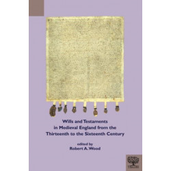Wills and Testaments in Medieval England from the Thirteenth to the Sixteenth Century