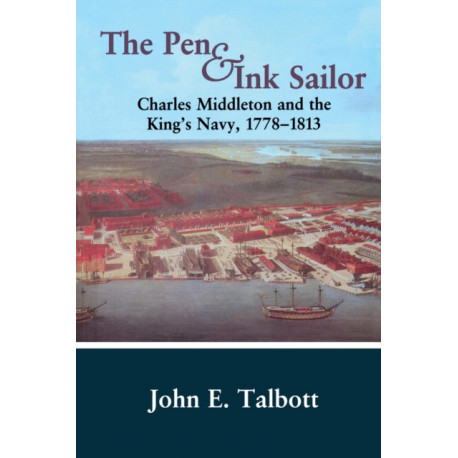 The Pen and Ink Sailor: Charles Middleton and the King's Navy, 1778-1813
