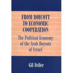 From Boycott to Economic Cooperation: The Political Economy of the Arab Boycott of Israel