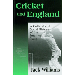 Cricket and England: A Cultural and Social History of Cricket in England between the Wars