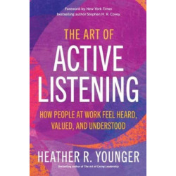The Art of Active Listening: How People at Work Feel Heard, Valued, and Understood