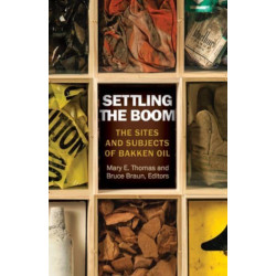 Settling the Boom: The Sites and Subjects of Bakken Oil