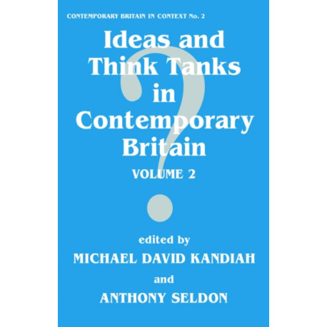 Ideas and Think Tanks in Contemporary Britain: Volume 2