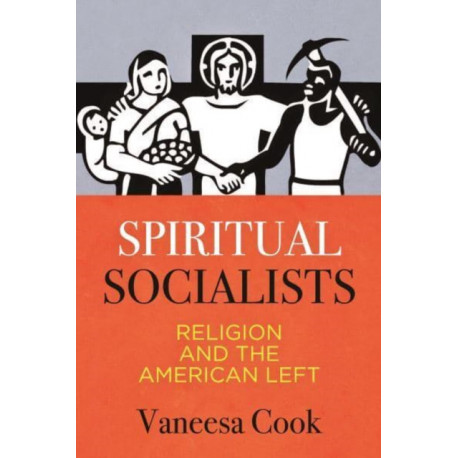 Spiritual Socialists: Religion and the American Left