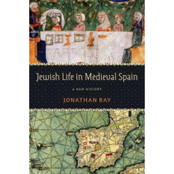 Jewish Life in Medieval Spain: A New History