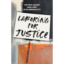 Laboring for Justice: The Fight Against Wage Theft in an American City