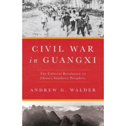 Civil War in Guangxi: The Cultural Revolution on China's Southern Periphery