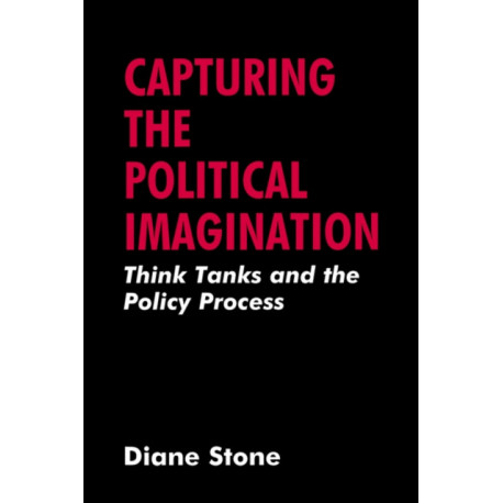 Capturing the Political Imagination: Think Tanks and the Policy Process