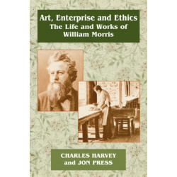 Art, Enterprise and Ethics: Essays on the Life and Work of William Morris: The Life and Works of William Morris