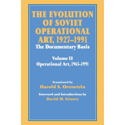 The Evolution of Soviet Operational Art, 1927-1991: The Documentary Basis: Volume 2 (1965-1991)