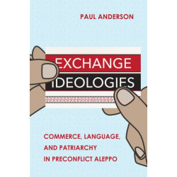 Exchange Ideologies: Commerce, Language, and Patriarchy in Preconflict Aleppo