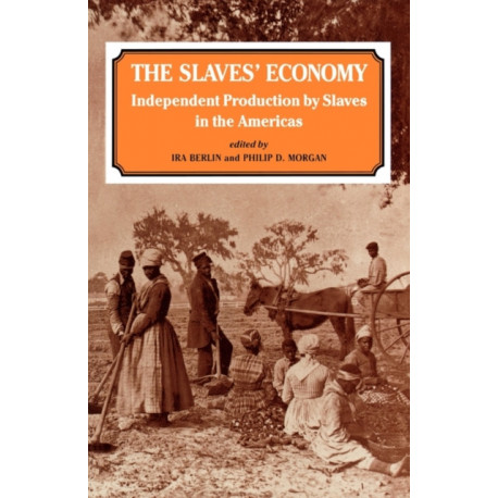 The Slaves' Economy: Independent Production by Slaves in the Americas