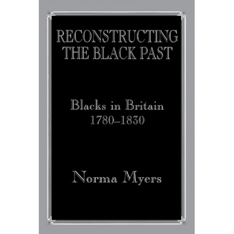 Reconstructing the Black Past: Blacks in Britain 1780-1830