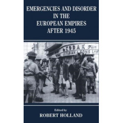 Emergencies and Disorder in the European Empires After 1945