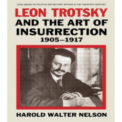 Leon Trotsky and the Art of Insurrection 1905-1917