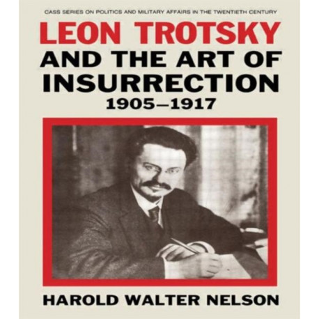 Leon Trotsky and the Art of Insurrection 1905-1917