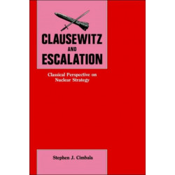 Clausewitz and Escalation: Classical Perspective on Nuclear Strategy