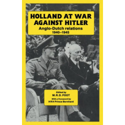 Holland at War Against Hitler: Anglo-Dutch Relations 1940-1945