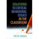 Solutions to Critical Behavioral Issues in the Classroom